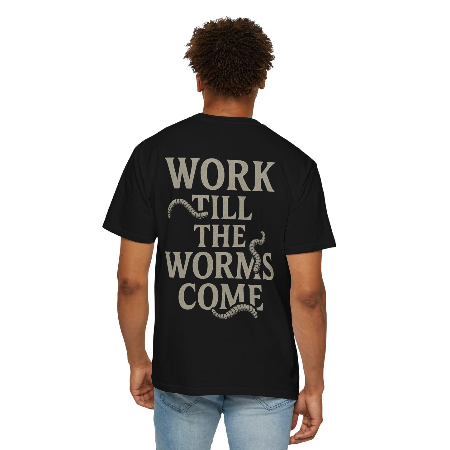 Till the Worms Come Tee