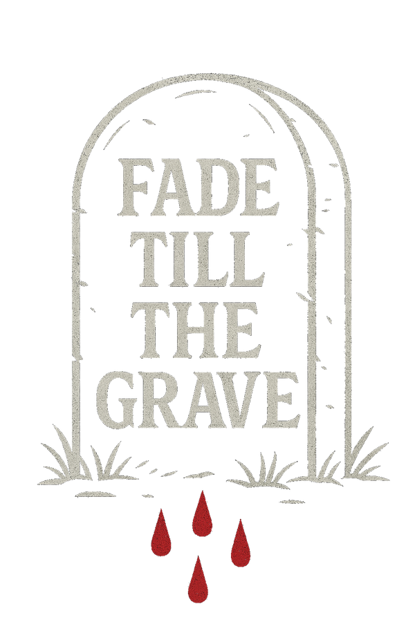 Fade Till The Grave